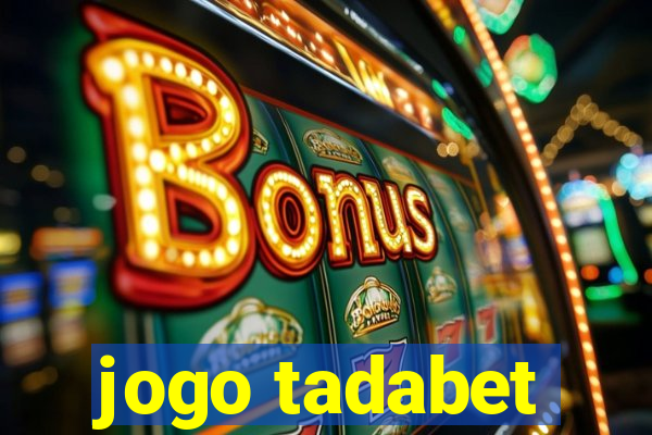 jogo tadabet
